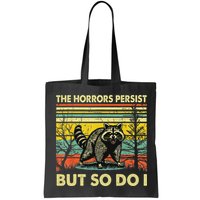 Funny The Horrors Persist But So Do Raccoon Meme Sarcastic Bag