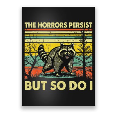 Funny The Horrors Persist But So Do Raccoon Meme Sarcastic Poster