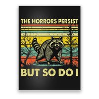 Funny The Horrors Persist But So Do Raccoon Meme Sarcastic Poster