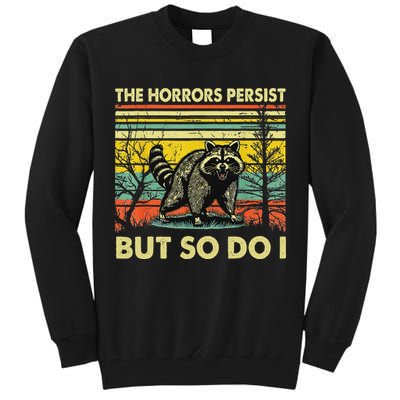 Funny The Horrors Persist But So Do Raccoon Meme Sarcastic Tall Sweatshirt