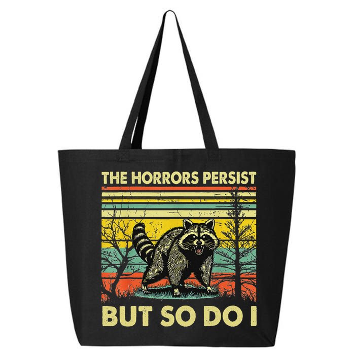 Funny The Horrors Persist But So Do Raccoon Meme Sarcastic 25L Jumbo Tote