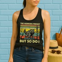 Funny The Horrors Persist But So Do Raccoon Meme Sarcastic Womens Tank Top