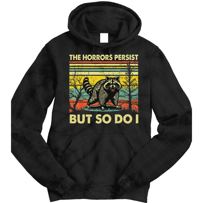 Funny The Horrors Persist But So Do Raccoon Meme Sarcastic Tie Dye Hoodie