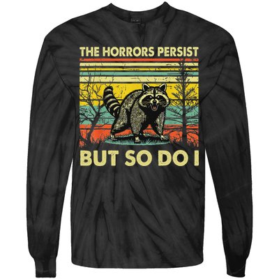 Funny The Horrors Persist But So Do Raccoon Meme Sarcastic Tie-Dye Long Sleeve Shirt
