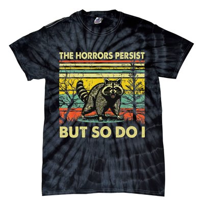 Funny The Horrors Persist But So Do Raccoon Meme Sarcastic Tie-Dye T-Shirt