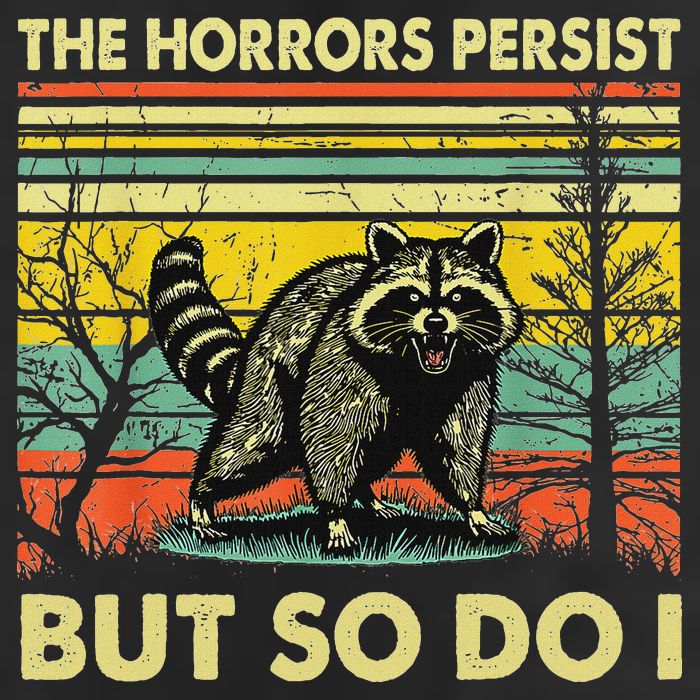 Funny The Horrors Persist But So Do Raccoon Meme Sarcastic Trucker Hat