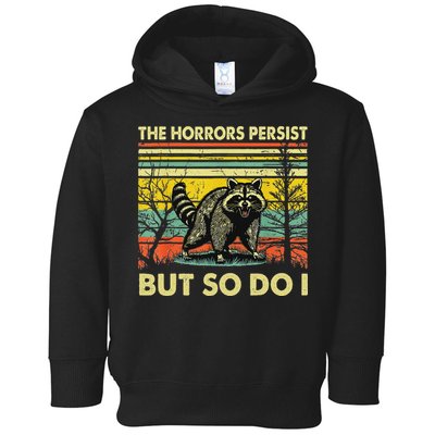 Funny The Horrors Persist But So Do Raccoon Meme Sarcastic Toddler Hoodie