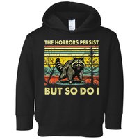 Funny The Horrors Persist But So Do Raccoon Meme Sarcastic Toddler Hoodie