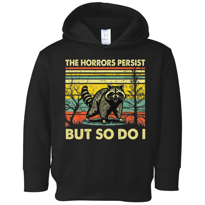 Funny The Horrors Persist But So Do Raccoon Meme Sarcastic Toddler Hoodie