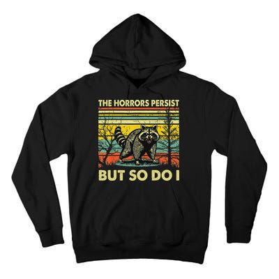 Funny The Horrors Persist But So Do Raccoon Meme Sarcastic Tall Hoodie
