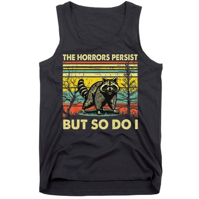 Funny The Horrors Persist But So Do Raccoon Meme Sarcastic Tank Top