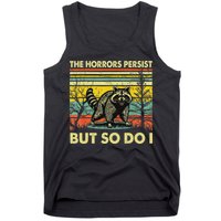 Funny The Horrors Persist But So Do Raccoon Meme Sarcastic Tank Top