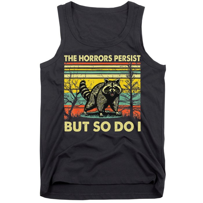 Funny The Horrors Persist But So Do Raccoon Meme Sarcastic Tank Top