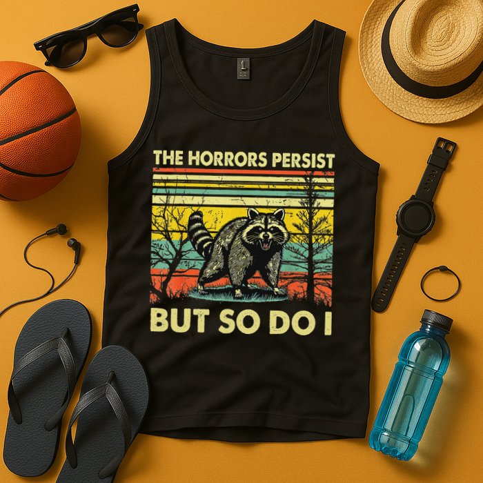 Funny The Horrors Persist But So Do Raccoon Meme Sarcastic Tank Top