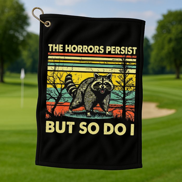 Funny The Horrors Persist But So Do Raccoon Meme Sarcastic Golf Towel