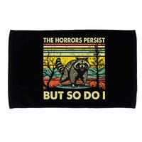 Funny The Horrors Persist But So Do Raccoon Meme Sarcastic Microfiber Hand Towel
