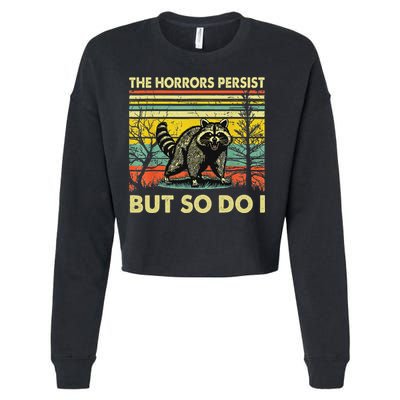 Funny The Horrors Persist But So Do Raccoon Meme Sarcastic Cropped Pullover Crew