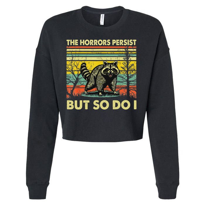 Funny The Horrors Persist But So Do Raccoon Meme Sarcastic Cropped Pullover Crew