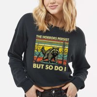 Funny The Horrors Persist But So Do Raccoon Meme Sarcastic Cropped Pullover Crew