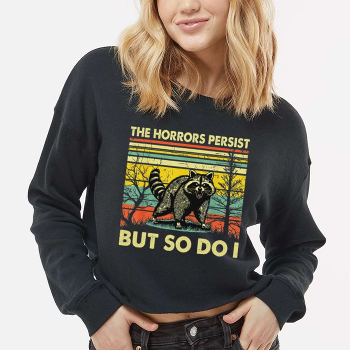 Funny The Horrors Persist But So Do Raccoon Meme Sarcastic Cropped Pullover Crew