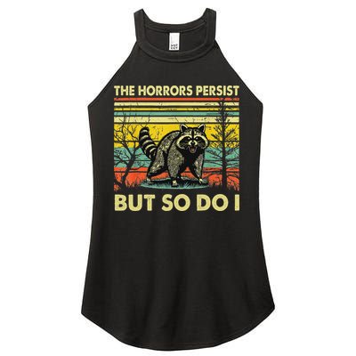 Funny The Horrors Persist But So Do Raccoon Meme Sarcastic Women's Perfect Tri Rocker Tank