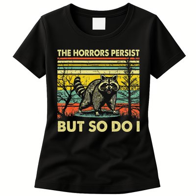 Funny The Horrors Persist But So Do Raccoon Meme Sarcastic Womens T-Shirt