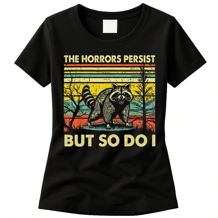 Funny The Horrors Persist But So Do Raccoon Meme Sarcastic Womens T-Shirt