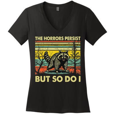 Funny The Horrors Persist But So Do Raccoon Meme Sarcastic Women's V-Neck T-Shirt