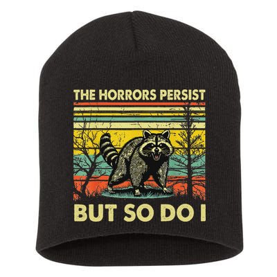 Funny The Horrors Persist But So Do Raccoon Meme Sarcastic Short Acrylic Beanie