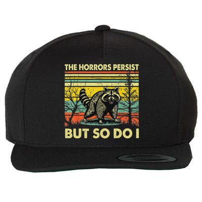 Funny The Horrors Persist But So Do Raccoon Meme Sarcastic Wool Snapback Cap