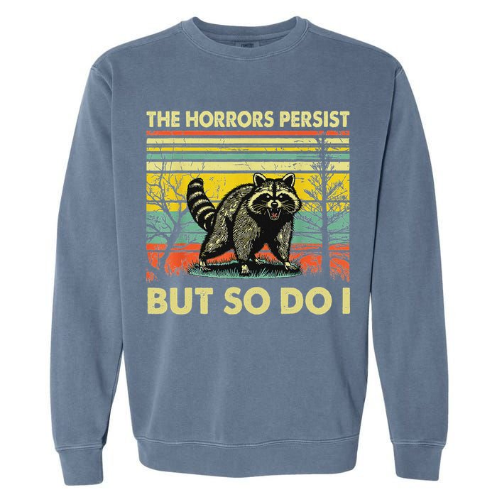 Funny The Horrors Persist But So Do Raccoon Meme Sarcastic Garment-Dyed Sweatshirt