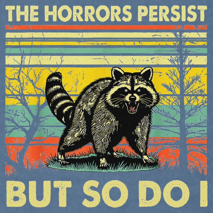 Funny The Horrors Persist But So Do Raccoon Meme Sarcastic Garment-Dyed Sweatshirt