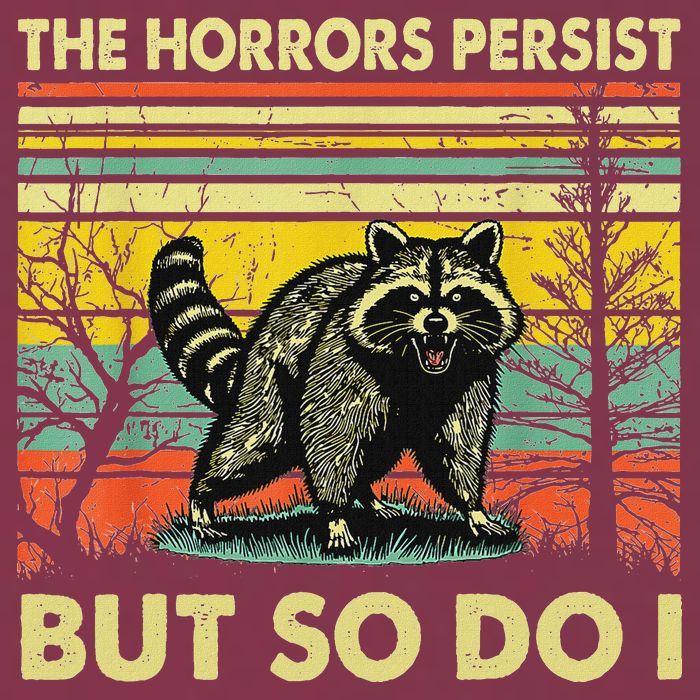 Funny The Horrors Persist But So Do Raccoon Meme Sarcastic 16oz Travel Tumbler