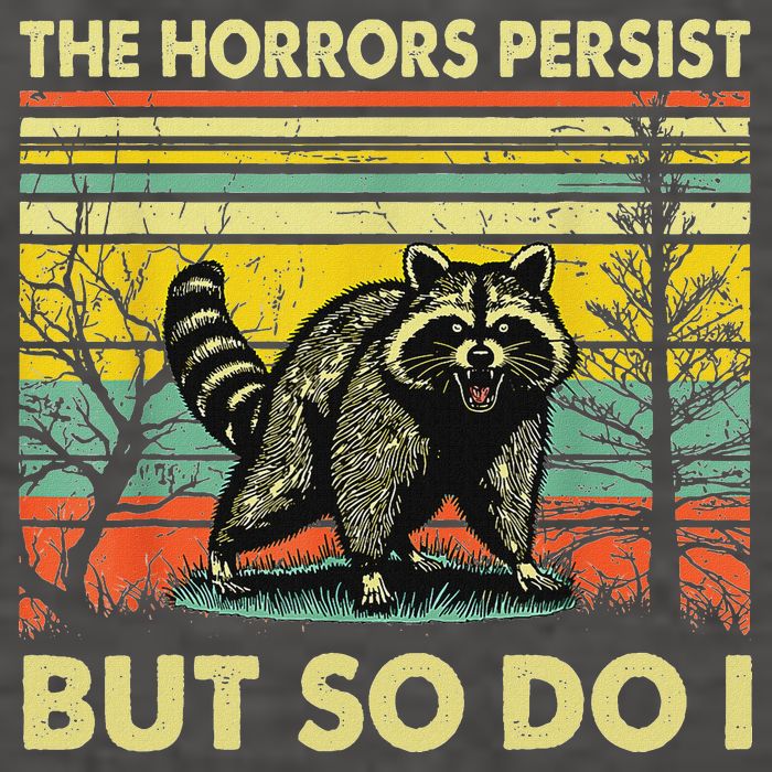 Funny The Horrors Persist But So Do Raccoon Meme Sarcastic Vector Backpack