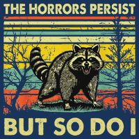 Funny The Horrors Persist But So Do Raccoon Meme Sarcastic Infant Baby Jersey Bodysuit