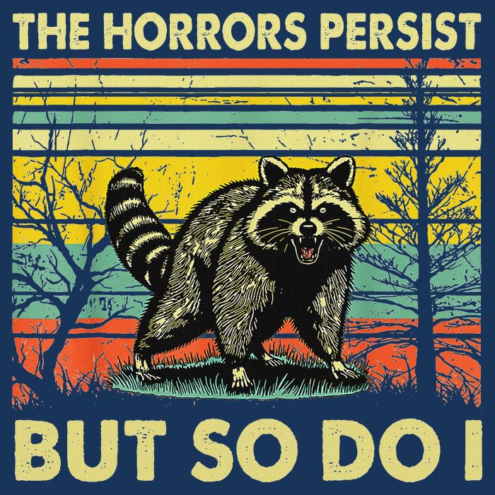 Funny The Horrors Persist But So Do Raccoon Meme Sarcastic Infant Baby Jersey Bodysuit