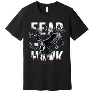 Fear The Hawk Hawks Hawks Premium T-Shirt