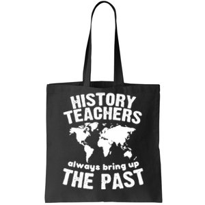 Funny Teacher History Teachers Bring Up The Past Tote Bag