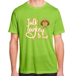 Funny Thanksgiving Holiday Turkey Saying Talk Turkey To Me Funny Gift Adult ChromaSoft Performance T-Shirt