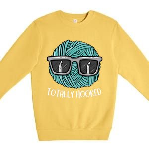 Funny Totally Hooked Crochet Lover Gift Crocheting Funny Gift Premium Crewneck Sweatshirt