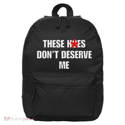 Funny These Hoes DonT Deserve Me Joke Saying 16 in Basic Backpack