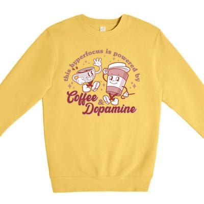 Funny This Hyperfocus Is Powered By Coffee And Dopamine Coffee Lover Premium Crewneck Sweatshirt