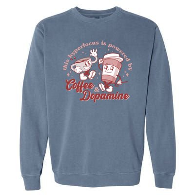 Funny This Hyperfocus Is Powered By Coffee And Dopamine Coffee Lover Garment-Dyed Sweatshirt