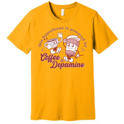 Funny This Hyperfocus Is Powered By Coffee And Dopamine Coffee Lover Premium T-Shirt