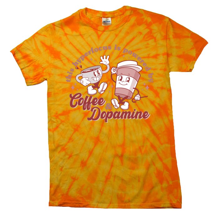 Funny This Hyperfocus Is Powered By Coffee And Dopamine Coffee Lover Tie-Dye T-Shirt