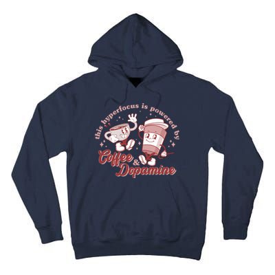 Funny This Hyperfocus Is Powered By Coffee And Dopamine Coffee Lover Tall Hoodie