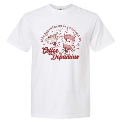 Funny This Hyperfocus Is Powered By Coffee And Dopamine Coffee Lover Garment-Dyed Heavyweight T-Shirt