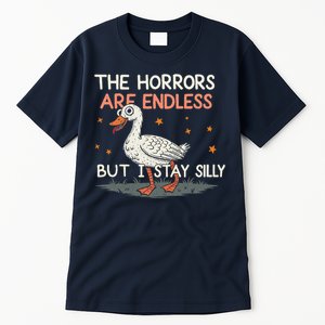 Funny The Horrors Are Endless But I Stay Silly Goose Meme Tall T-Shirt