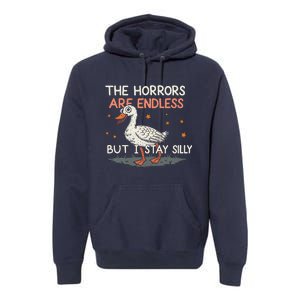 Funny The Horrors Are Endless But I Stay Silly Goose Meme Premium Hoodie