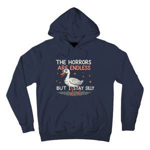 Funny The Horrors Are Endless But I Stay Silly Goose Meme Tall Hoodie